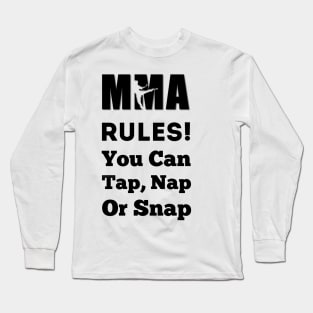 In UFC & MMA We Say Tap Nap or Snap Long Sleeve T-Shirt